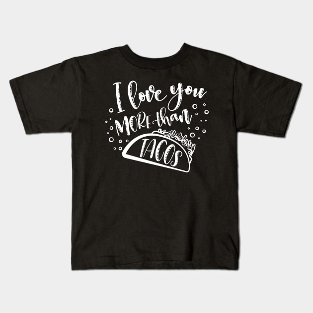 I Love You More Than Tacos Kids T-Shirt by DANPUBLIC